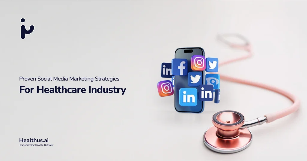 Social Media Marketing Strategies for the Healthcare Industry: A Complete Guide