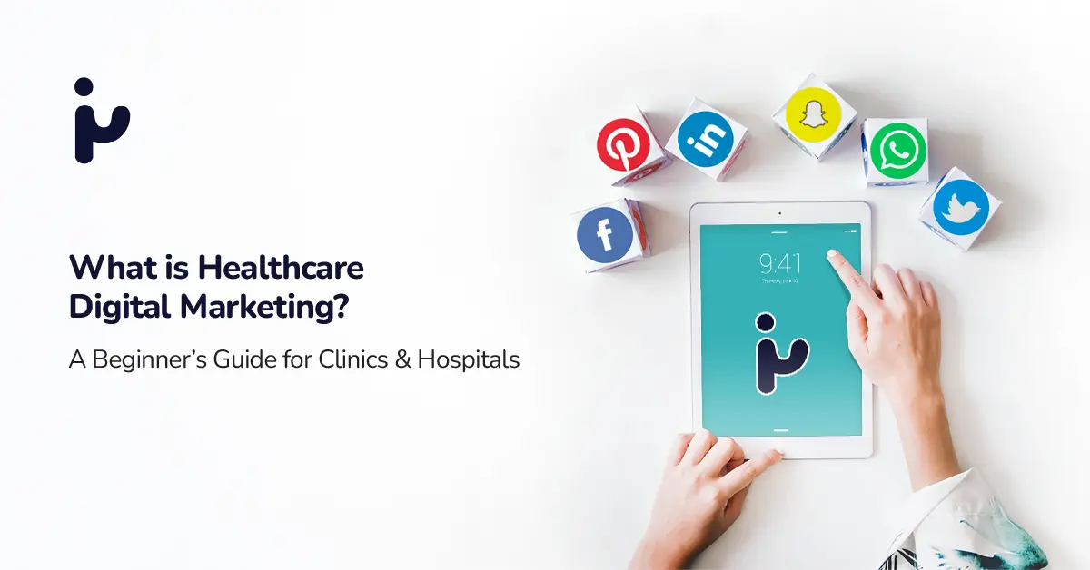 What Is Healthcare Digital Marketing? A Beginner’s Guide for Clinics and Hospitals