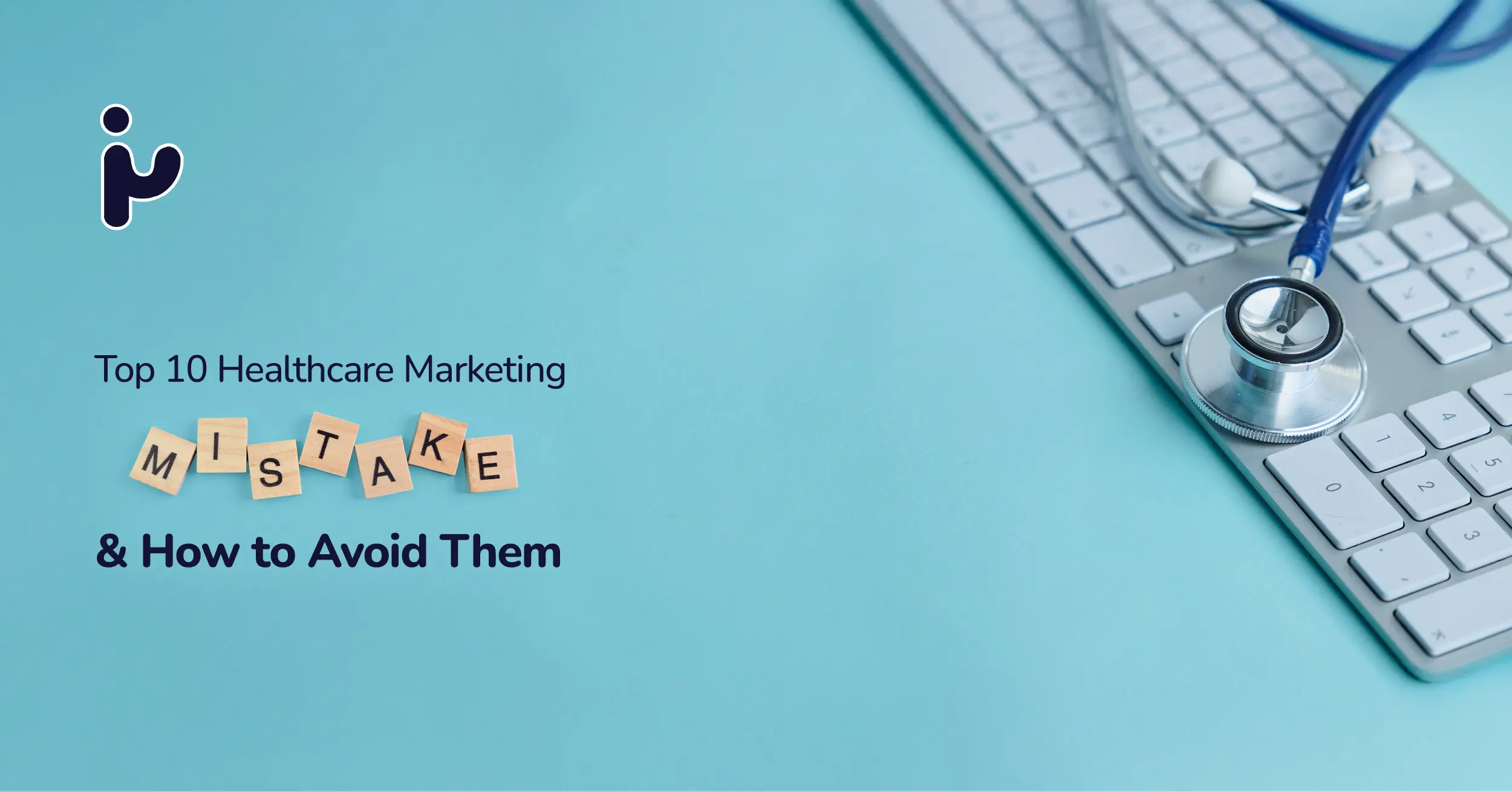 Top 11 Healthcare Marketing Mistakes and How to Avoid Them