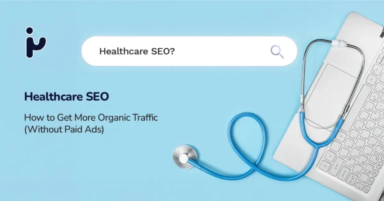 What Is Healthcare SEO:Get More Organic Traffic (Without Paid Ads) for Clinics