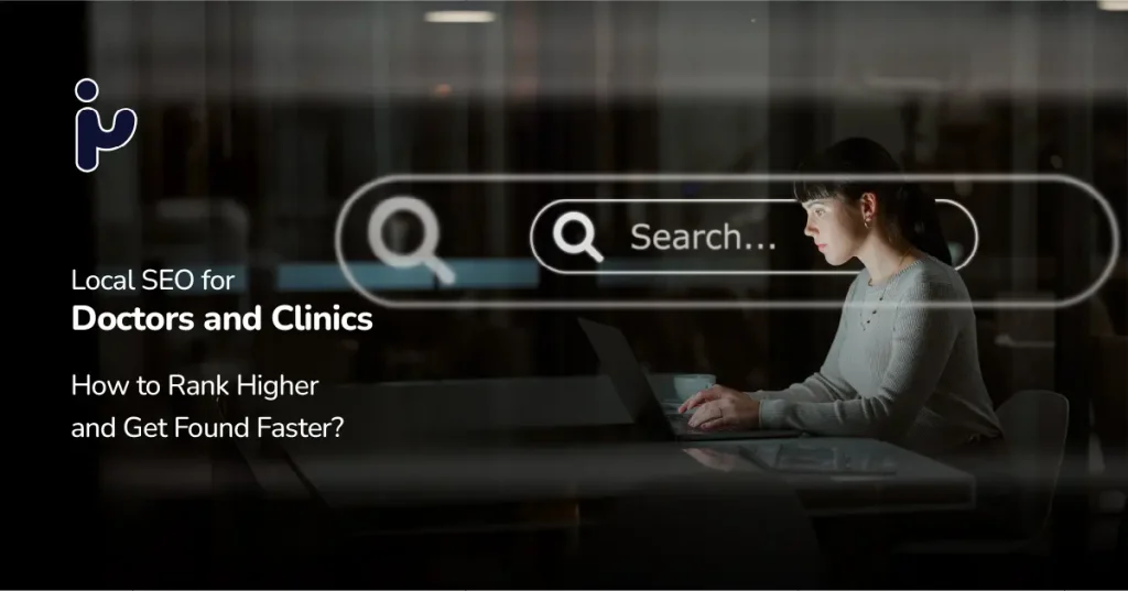 Local SEO for Doctors and Clinics: How to Rank Higher and Get Found Faster?