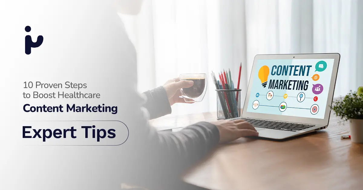 10 Proven Steps to Boost Healthcare Content Marketing: Expert Tips