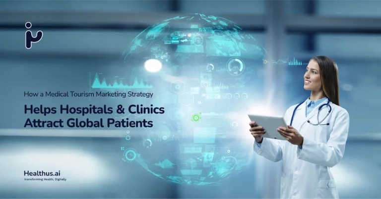 How a Medical Tourism Marketing Strategy Helps Hospitals and Clinics Attract Global Patients 