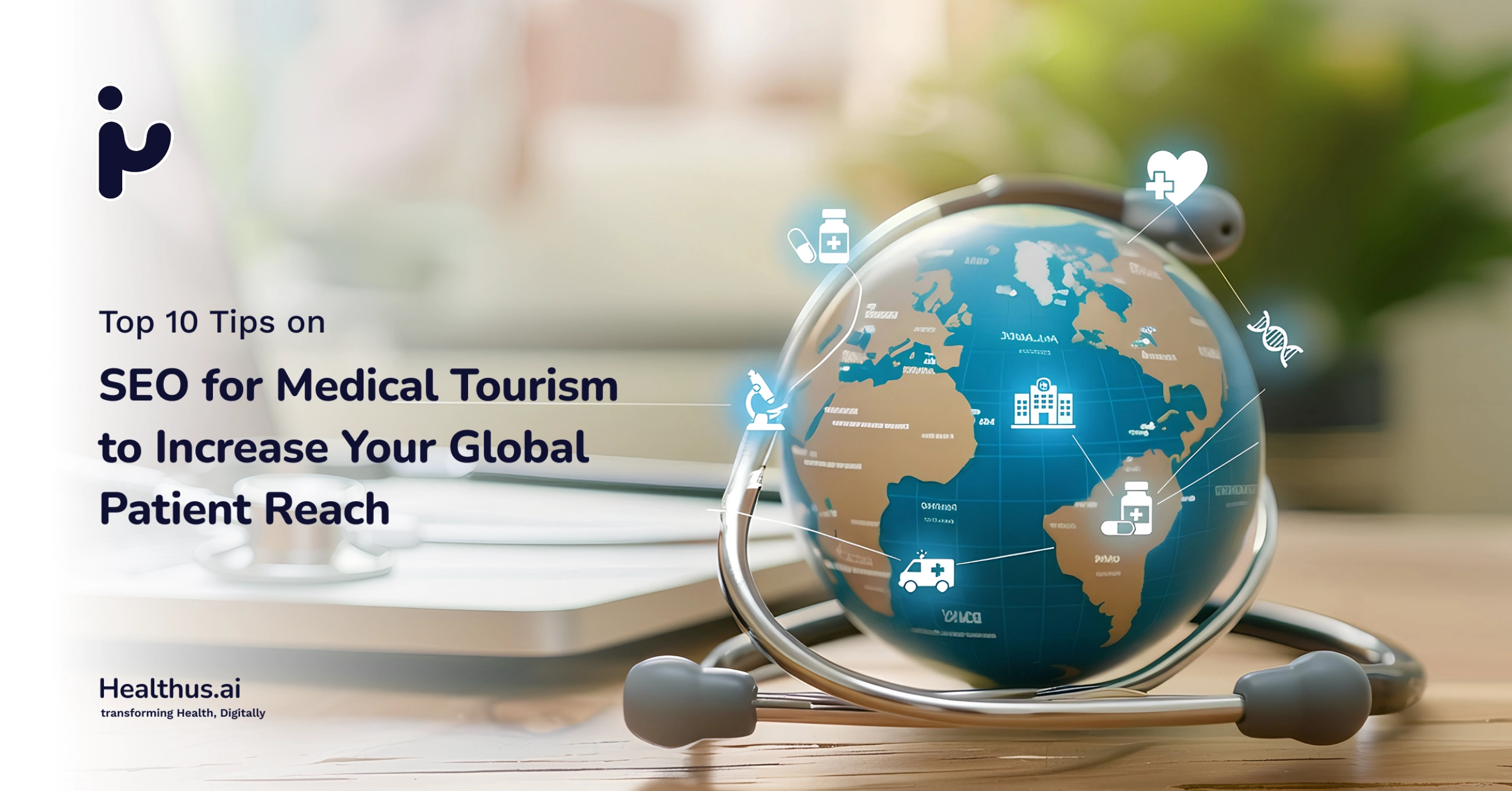 Top 10 Tips on SEO for Medical Tourism to Increase Your Global Patient Reach