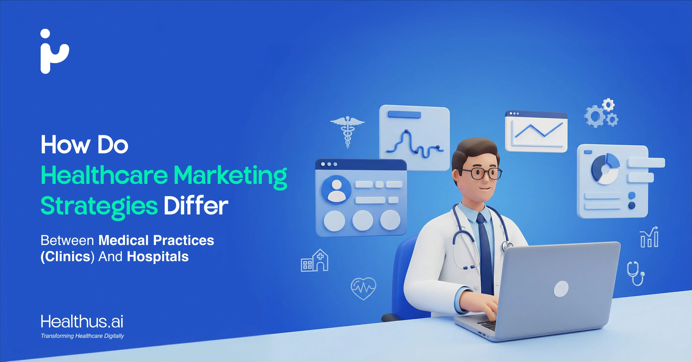 How do healthcare marketing strategies differ between medical practices(clinics) and hospitals?