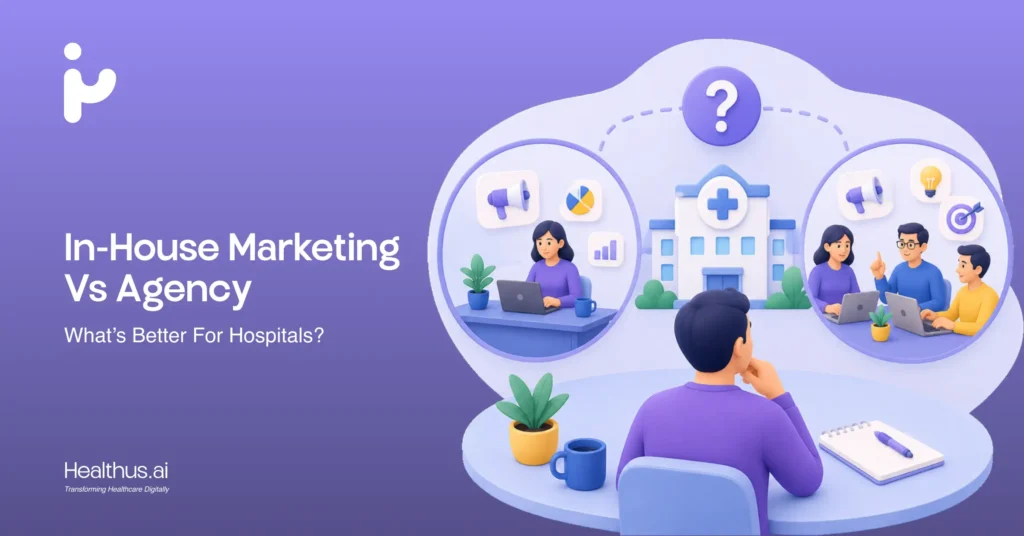 In-house marketing team vs healthcare marketing agency for hospitals