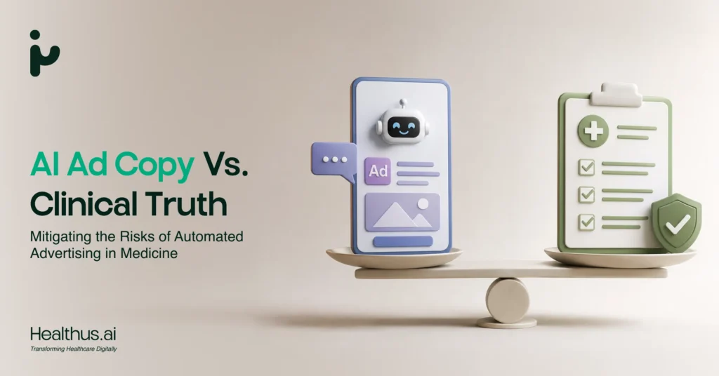 AI Ad Copy vs. Clinical Truth: The Risks of Automated Advertising in Healthcare