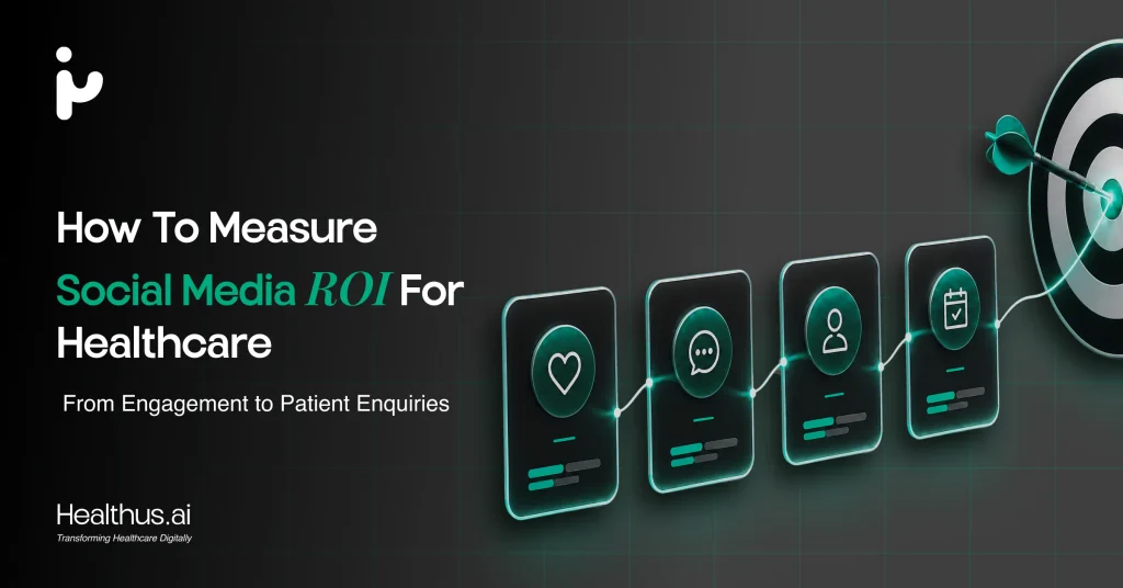 How to Measure Social Media ROI for Healthcare: From Engagement to Patient Enquiries