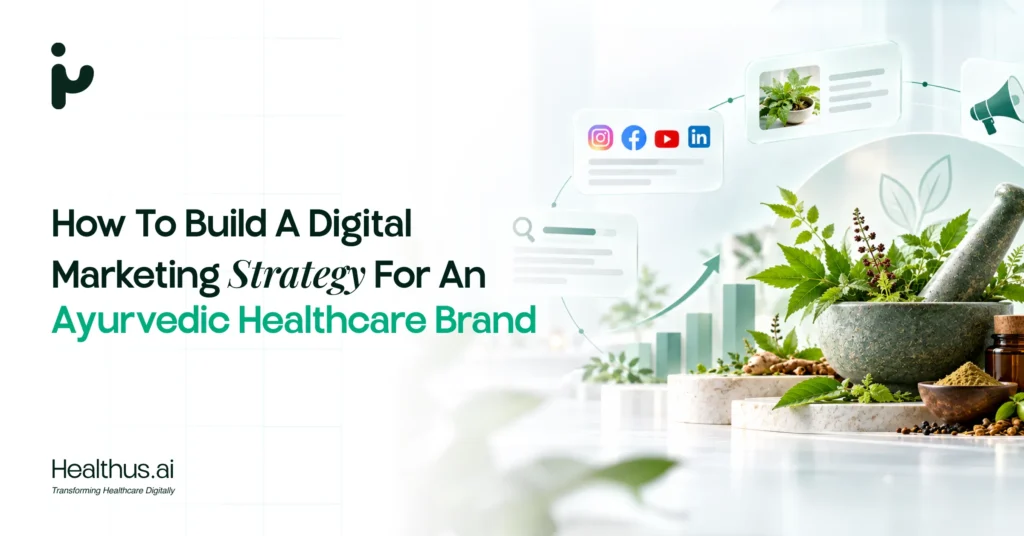How to Build a Digital Marketing Strategy for an Ayurvedic Healthcare Brand